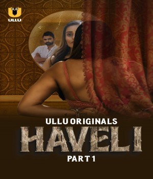 Haveli Part 01 (2024) Ullu Hindi Web Series